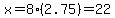 x=8%282.75%29=22