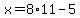 x=8%2A11-5