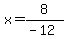x=8%2F%28-12%29