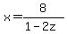 x=8%2F%281-2z%29