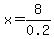 x=8%2F0.2