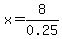 x=8%2F0.25