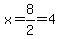 x=8%2F2=4