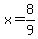 x=8%2F9+