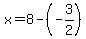 x=8-%28-3%2F2%29