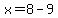 x=8-9+