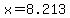 x=8.213