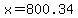 x=800.34