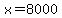 x=8000
