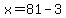 x=81-3