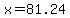 x=81.24
