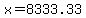 x=8333.33