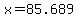 x=85.689
