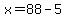 x=88-5