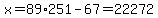 x=89%2A251-67=22272