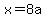 x=8a