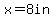 x=8in