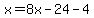 x=8x-24-4