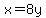 x=8y