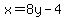 x=8y-4