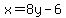 x=8y-6