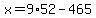 x=9%2A52-465
