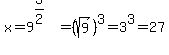 x=9%5E%283%2F2%29=%28sqrt%289%29%29%5E3=3%5E3=27