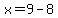 x=9-8