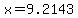 x=9.2143