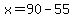 x=90-55