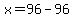 x=96-96