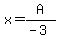 x=A%2F%28-3%29