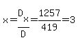 x=D%5Bx%5D%2FD=1257%2F419=3