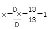 x=D%5Bx%5D%2FD=13%2F13=1