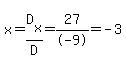 x=D%5Bx%5D%2FD=27%2F-9=-3