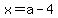x=a-4