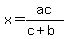 x=ac%2F%28c%2Bb%29