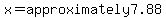 x=approximately+7.88