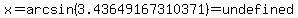 x=arcsin%283.43649167310371%29=undefined