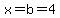 x=b=4