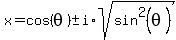 x=cos%28theta%29%2B-+i%2Asqrt%28sin%5E2%28theta%29%29