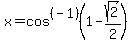 x=cos%5E%28-1%29%281-sqrt%282%29%2F2%29%29