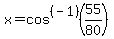 x=cos%5E%28-1%29%2855%2F80%29