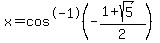 x=cos%5E-1%28-%281%2Bsqrt%285%29%29%2F2%29