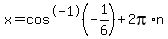 x=cos%5E-1+%28-1%2F6%29+%2B2pi%2An