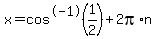x=cos%5E-1+%281%2F2%29%2B2pi%2An+