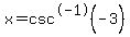 x=csc%5E-1%28-3+%29