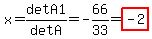 x=det+A1%2Fdet+A=-66%2F33=highlight%28-2%29