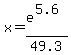 x=e%5E%285.6%29%2F49.3