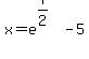 x=e%5E%287%2F2%29-5